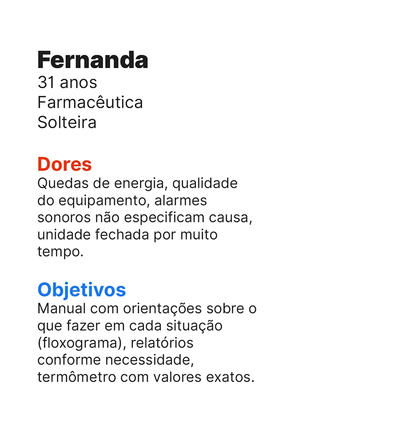 Cartão-resumo da entrevista com Fernanda, 31 anos, farmacêutica. Dores: quedas de energia, qualidade do equipamento, alarmes que não especificam a causa e unidade fechada por muito tempo. Objetivos: manual com orientações, relatórios e termômetro com valores exatos.